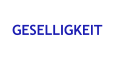 GESELLIGKEIT